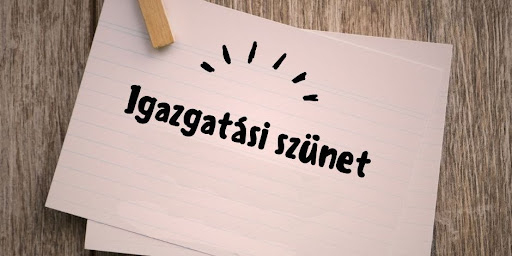 Tájékoztatás igazgatási szünet elrendeléséről